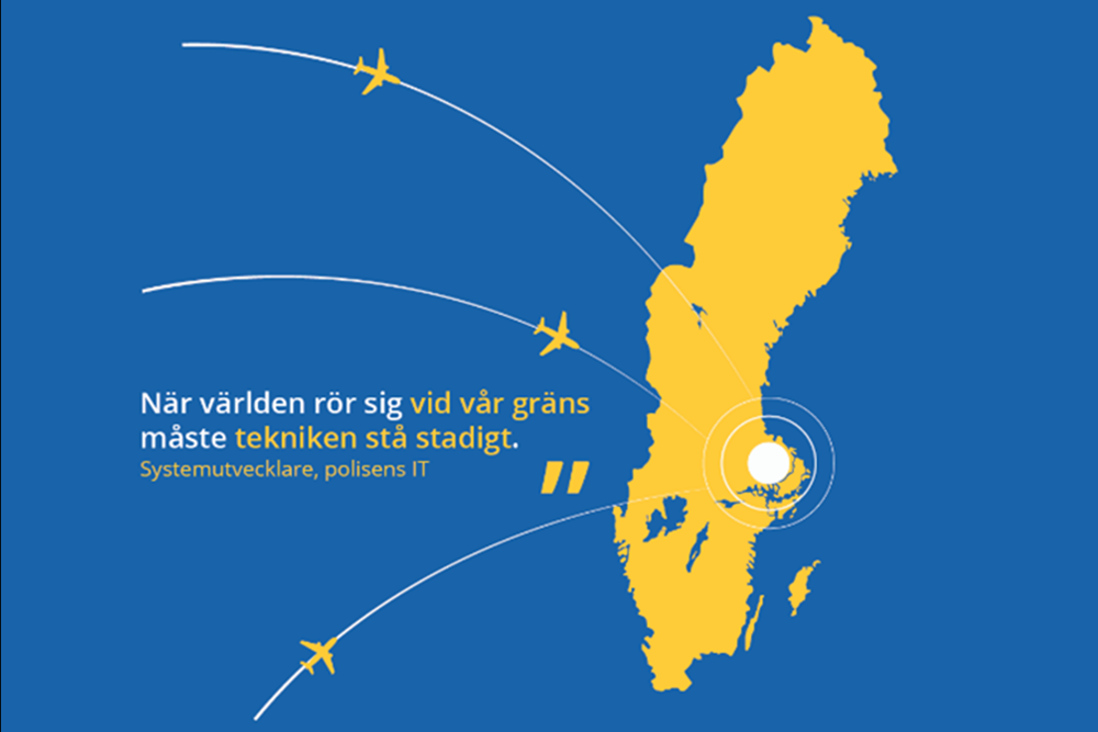 Sverigekarta med flygplan som rör sig mot Sverige. En text som säger: När världen rör sig vid vår gräns måste tekniken stå stadigt, sagt av en systemutvecklare på polisens it-avdelning