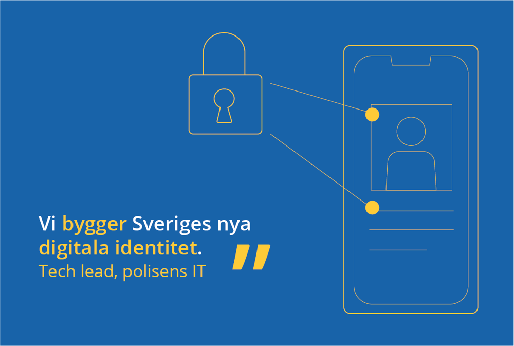 Text som säger: Vi bygger Sveriges nya digitala identitet, säger en tech lead på polisens it-avdelning.