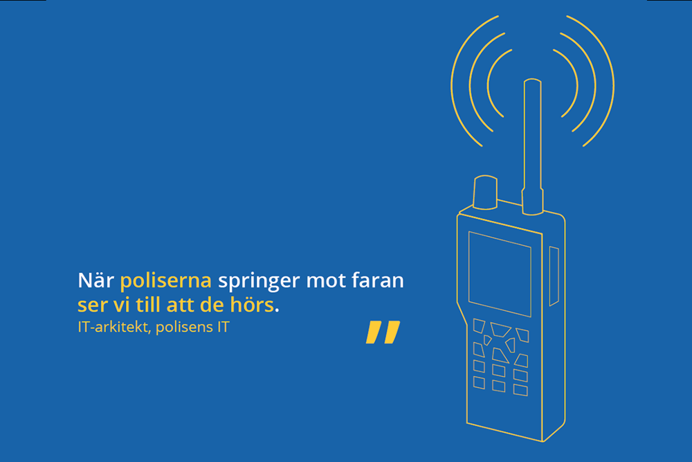 Text med en bild på en Rakel. Texten på sidan säger: När poliserna springer mot faran ser vi till att de hörs, it-arkitekt på polisens it-avdelning.